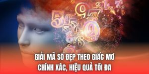 Giải Mã Số Đẹp Theo Giấc Mơ Chính Xác, Hiệu Quả Tối Đa