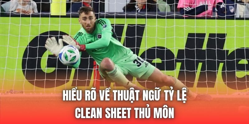 Hiểu rõ về thuật ngữ tỷ lệ clean sheet thủ môn