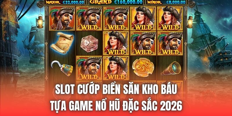 Slot cướp biển săn kho báu - Tựa game nổ hũ đặc sắc 2026