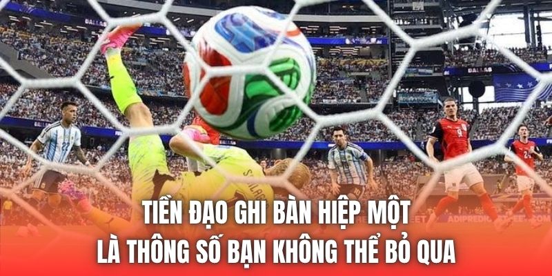 Tiền đạo ghi bàn hiệp một là thông số bạn không thể bỏ qua